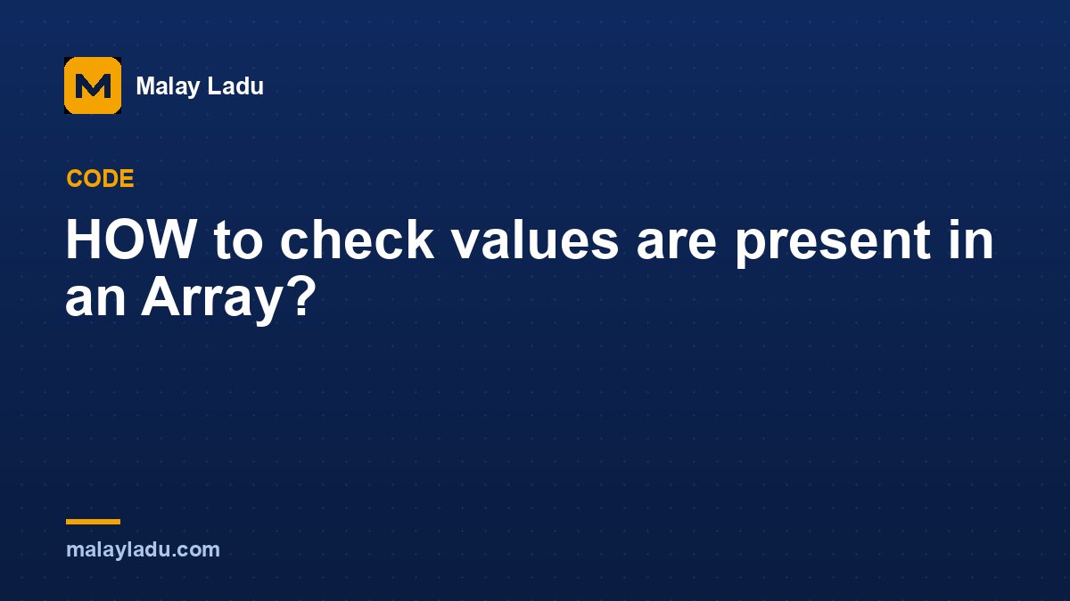 HOW to check values are present in an Array?