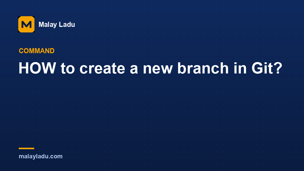 HOW to create a new branch in Git?