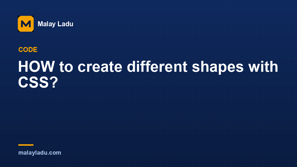 HOW to create different shapes with CSS?
