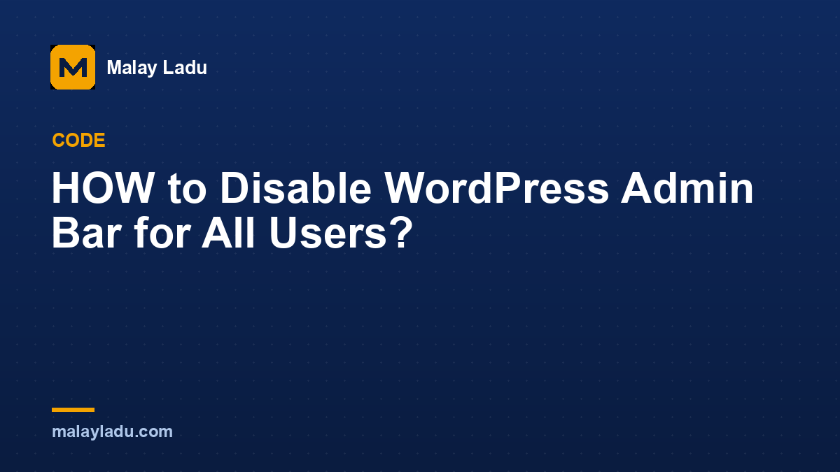 HOW to Disable WordPress Admin Bar for All Users?