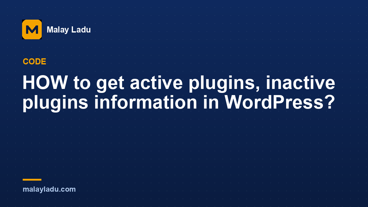 HOW to get active plugins, inactive plugins information in WordPress?