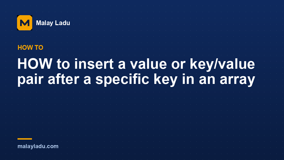 HOW to insert a value or key/value pair after a specific key in an array