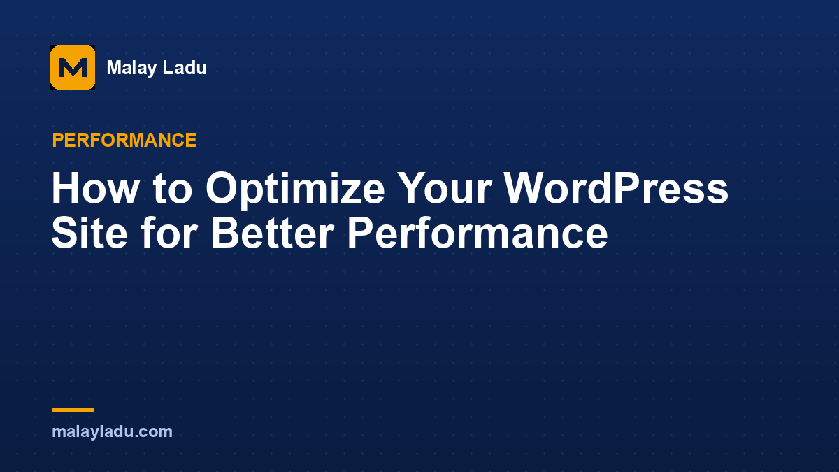 How to Optimize Your WordPress Site for Better Performance