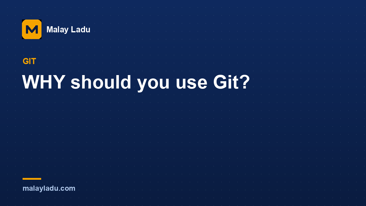 WHY should you use Git?